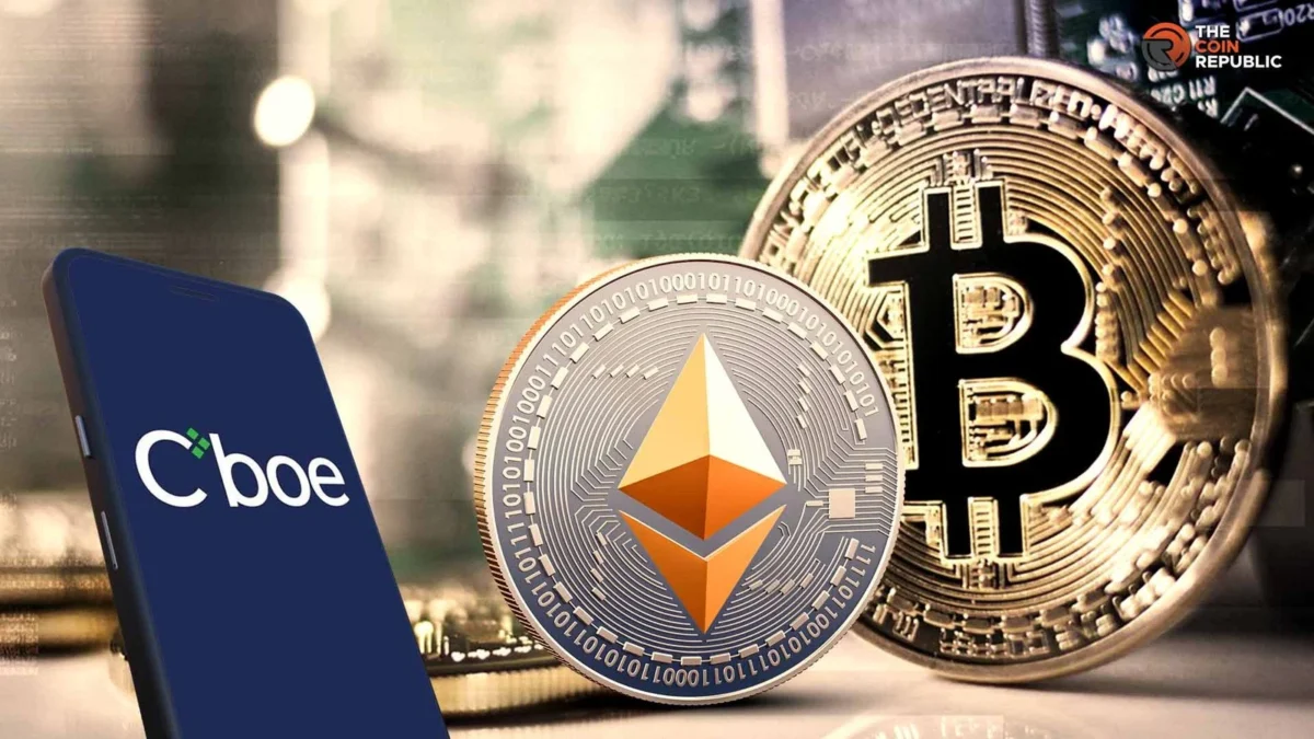 Cboe Seeks SEC Approval for First U.S. 3x Bitcoin and Ether ETFs